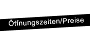 Öffnungszeiten/Preise